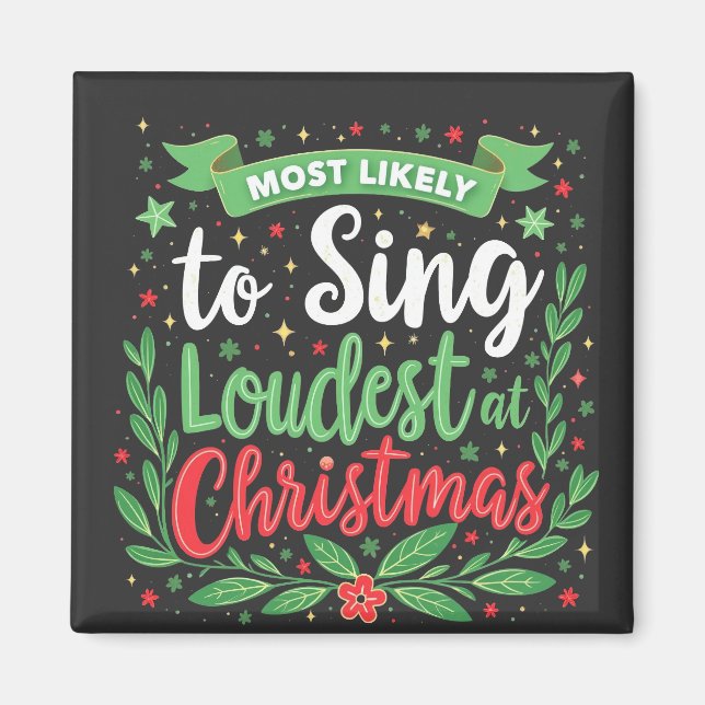 Most Likely to Sing Loudest at Christmas Magnet (Front)