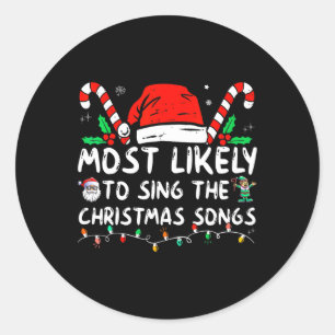 Most Likely To Sing The Christmas Songs Christmas  Classic Round Sticker