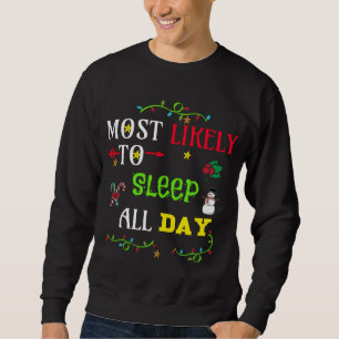 Most likely to sleep all day. matching Christmas f Sweatshirt