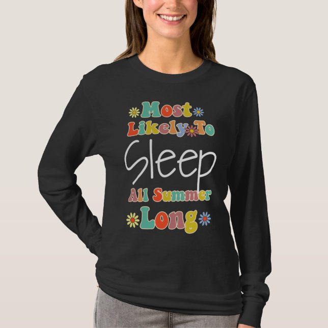 Most Likely To Sleep All Summer Last Day Of School T-Shirt (Front)