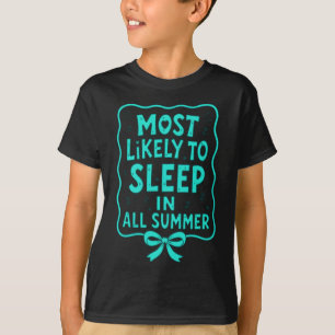 Most Likely To Sleep In All Summer Text T-Shirt