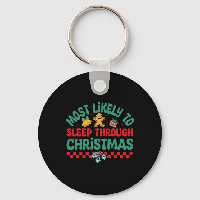 Most Likely To Sleep Through Christmas - Christmas Key Ring (Front)