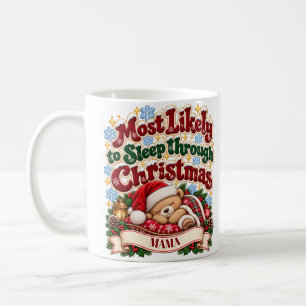 Most Likely to Sleep Through Christmas Custom Mug