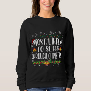 Most Likely To Sleep Through Christmas Family Chri Sweatshirt