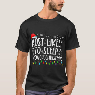 Most Likely To Sleep Through Christmas Family Chri T-Shirt