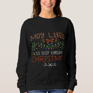Most Likely To Sleep Through Christmas Family Matc Sweatshirt