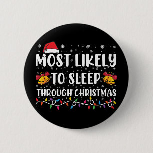 Most Likely To Sleep Through Christmas Family Xmas 6 Cm Round Badge