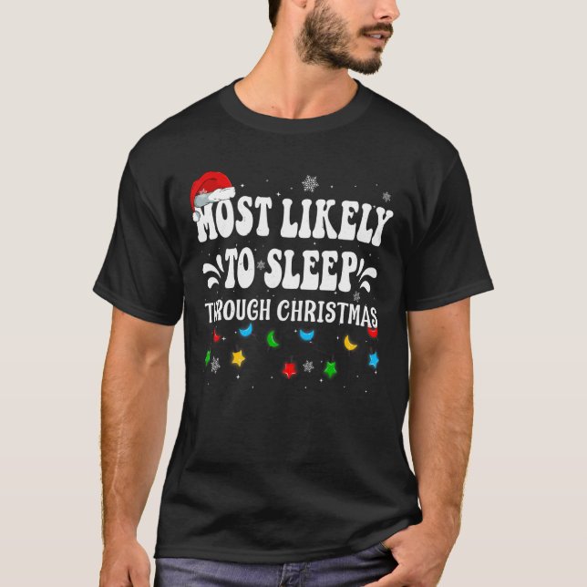 Most Likely To Sleep Through Christmas Family Xmas T-Shirt (Front)