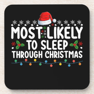Most Likely To Sleep Through Christmas Holiday Coaster