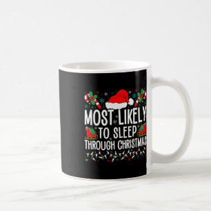 Most Likely To Sleep Through Christmas Matching Fa Coffee Mug