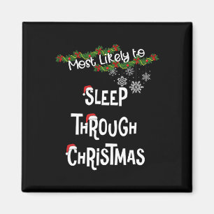 Most Likely To Sleep Through Christmas Matching Fa Magnet
