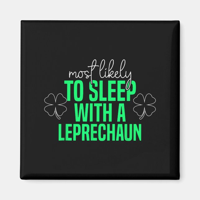 Most Likely To Sleep With A Leprechaun Funny St Pa Magnet (Front)