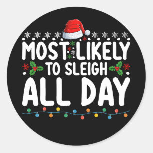 Most Likely To Sleigh All Day Snow Christmas Famil Classic Round Sticker