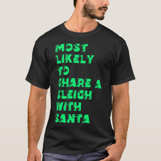 Most Likely To Spend A Sleigh With Santa T-Shirt