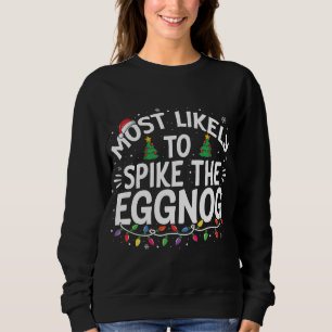 Most Likely To Spike The Eggnog Christmas Family F Sweatshirt