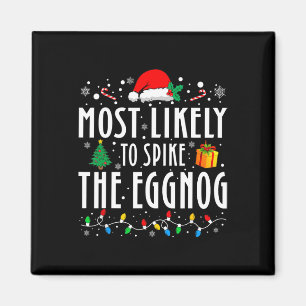 Most Likely To Spike The Eggnog Christmas Family M Magnet