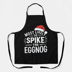 Most Likely To Spike The Eggnog Christmas Matching Apron