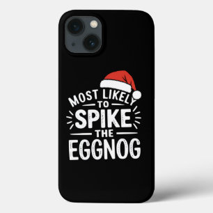 Most Likely To Spike The Eggnog Christmas Matching iPhone 13 Case
