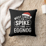 Most Likely To Spike The Eggnog Christmas Matching Cushion<br><div class="desc">Most Likely To Spike The Eggnog Christmas Matching</div>