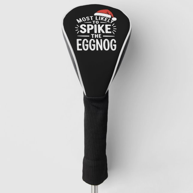 Most Likely To Spike The Eggnog Christmas Matching Golf Head Cover (Front)