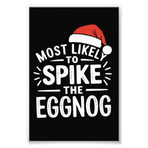 Most Likely To Spike The Eggnog Christmas Matching Photo Print