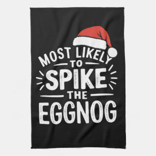 Most Likely To Spike The Eggnog Christmas Matching Tea Towel