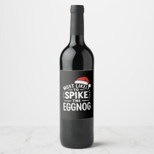 Most Likely To Spike The Eggnog Christmas Matching Wine Label
