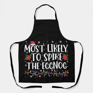 Most Likely To Spike The Eggnog Family Christmas  Apron