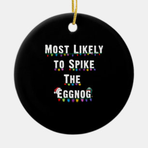 Most Likely To Spike The Eggnog Family Christmas Ceramic Tree Decoration