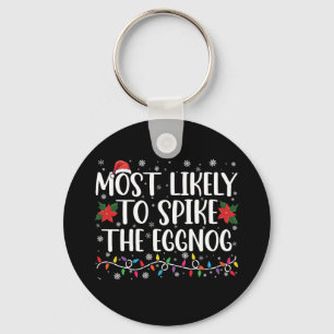 Most Likely To Spike The Eggnog Family Christmas  Key Ring