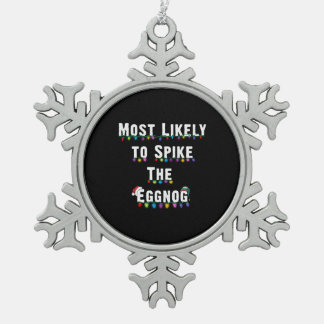 Most Likely To Spike The Eggnog Family Christmas Snowflake Pewter Christmas Ornament