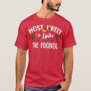 Most Likely To Spike The Eggnog Family Christmas T-Shirt