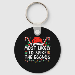 Most Likely To Spike The Eggnog Family Matching Ch Key Ring