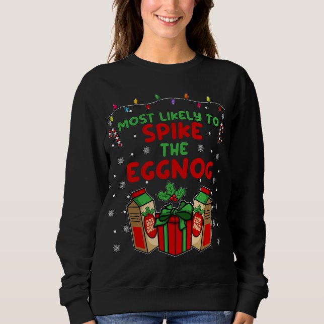 Most likely to Spike the Eggnog Funny Christmas Xm Sweatshirt (Front)
