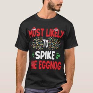 Most Likely To Spike The Eggnog Funny Family Chris T-Shirt