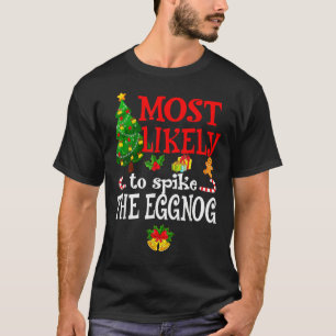 Most Likely To Spike The Eggnog  Holidays T-Shirt