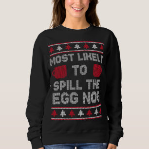 Most Likely to Spill the Egg Nog Funny Ugly Christ Sweatshirt