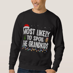 Most Likely To Spoil The Grandkids Christmas Grand Sweatshirt