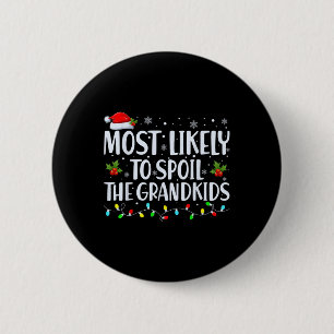 Most Likely To Spoil The Grandkids Fun Christmas G 6 Cm Round Badge