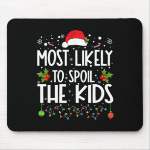Most Likely To Spoil The Kids Fun Family Christmas Mouse Pad