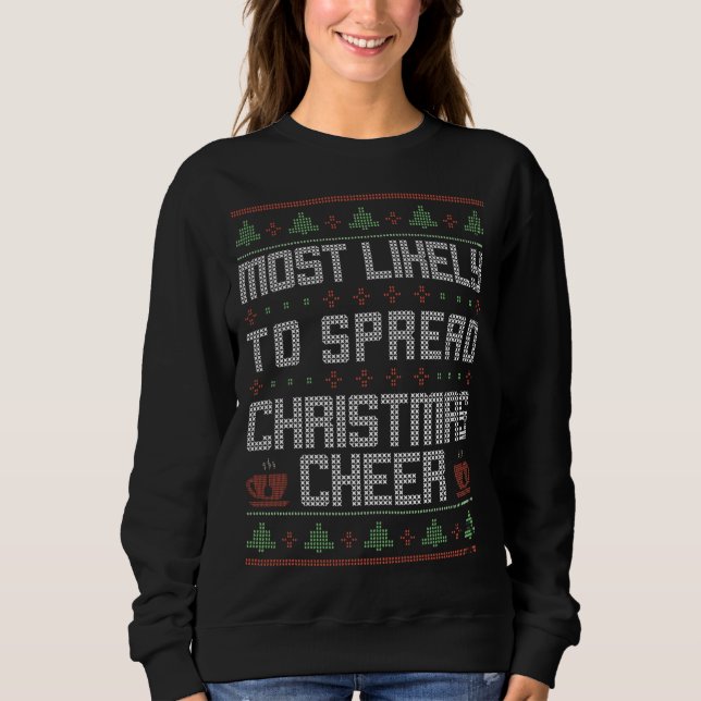 Most Likely To Spread Christmas Cheer Funny Ugly S Sweatshirt (Front)