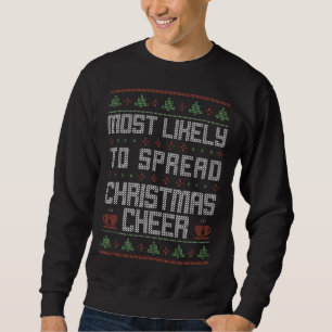 Most Likely To Spread Christmas Cheer Funny Ugly S Sweatshirt