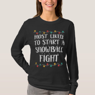 Most Likely To Start A Snowball Fight Funny Snow T T-Shirt