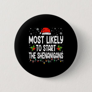 Most Likely To Start All The Shenanigan Christmas  6 Cm Round Badge