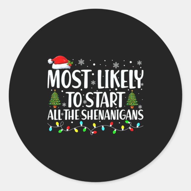 Most Likely To Start All The Shenanigans Christmas Classic Round Sticker (Front)