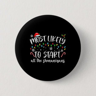 Most Likely To Start All The Shenanigans Family Xm 6 Cm Round Badge