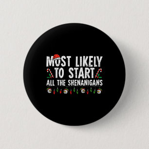 Most Likely To Start All The Shenanigans Family Xm 6 Cm Round Badge