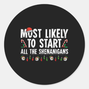 Most Likely To Start All The Shenanigans Family Xm Classic Round Sticker