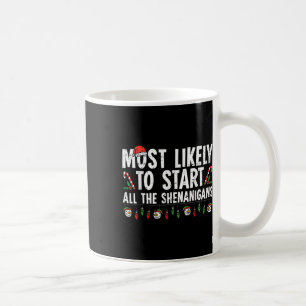 Most Likely To Start All The Shenanigans Family Xm Coffee Mug