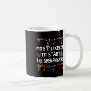 Most Likely To Start All The Shenanigans Family Xm Coffee Mug